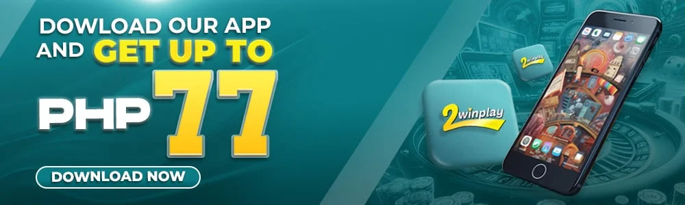 Get Up to 77 PHP - Download 2WinPlay App